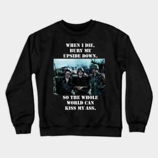 Platoon Sketch mentioning - When I Die, Bury Me Upside Down, So the Whole World Can Kiss My A**. Crewneck Sweatshirt